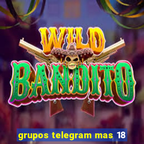 grupos telegram mas 18